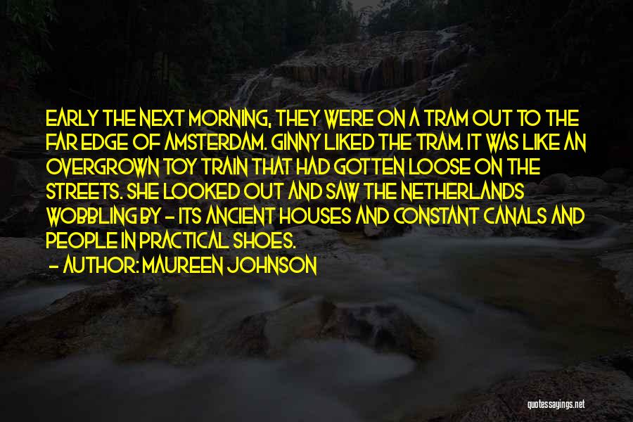 Maureen Johnson Quotes: Early The Next Morning, They Were On A Tram Out To The Far Edge Of Amsterdam. Ginny Liked The Tram.