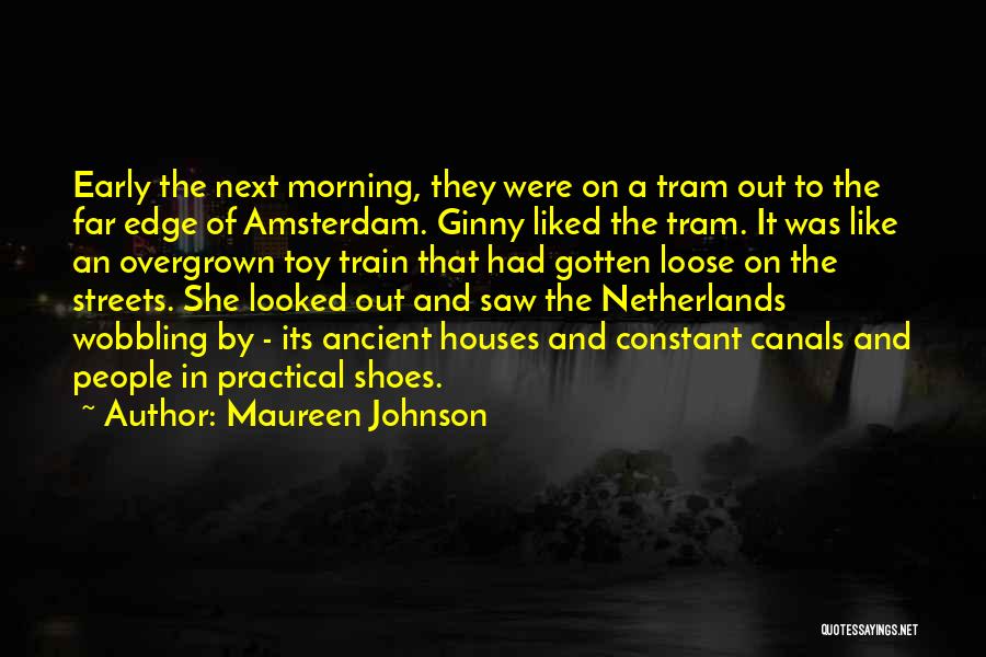 Maureen Johnson Quotes: Early The Next Morning, They Were On A Tram Out To The Far Edge Of Amsterdam. Ginny Liked The Tram.