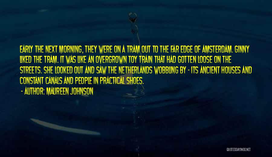 Maureen Johnson Quotes: Early The Next Morning, They Were On A Tram Out To The Far Edge Of Amsterdam. Ginny Liked The Tram.