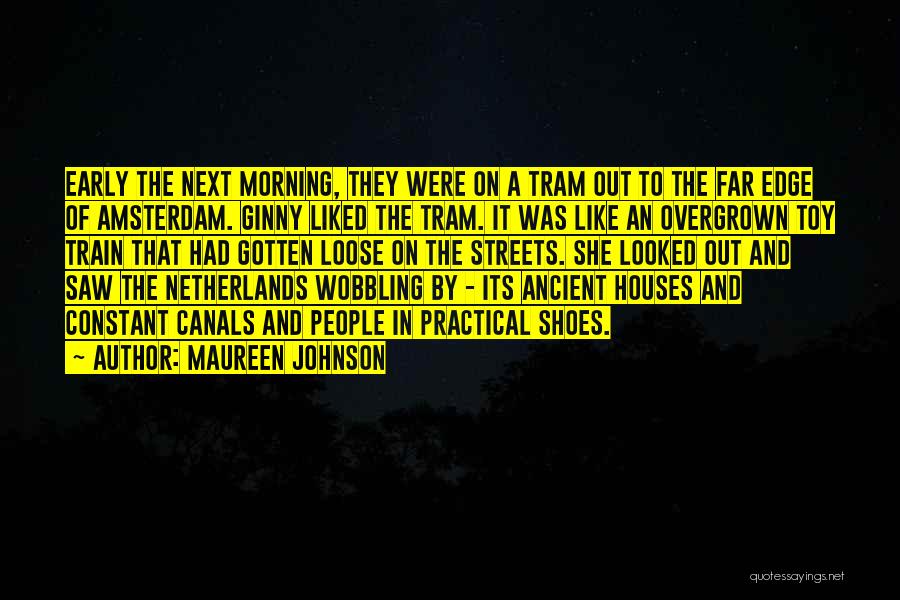 Maureen Johnson Quotes: Early The Next Morning, They Were On A Tram Out To The Far Edge Of Amsterdam. Ginny Liked The Tram.