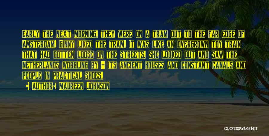 Maureen Johnson Quotes: Early The Next Morning, They Were On A Tram Out To The Far Edge Of Amsterdam. Ginny Liked The Tram.