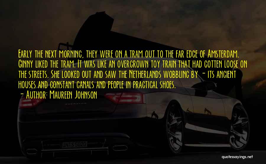 Maureen Johnson Quotes: Early The Next Morning, They Were On A Tram Out To The Far Edge Of Amsterdam. Ginny Liked The Tram.