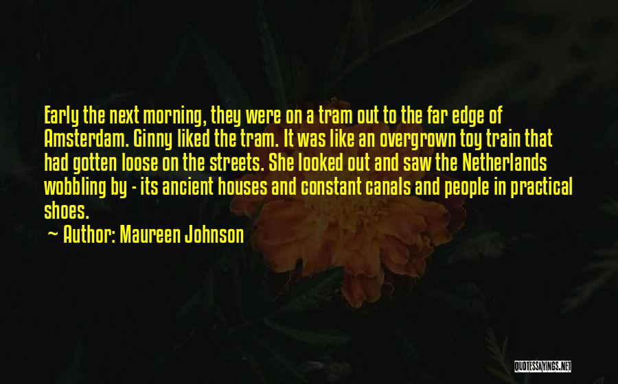 Maureen Johnson Quotes: Early The Next Morning, They Were On A Tram Out To The Far Edge Of Amsterdam. Ginny Liked The Tram.