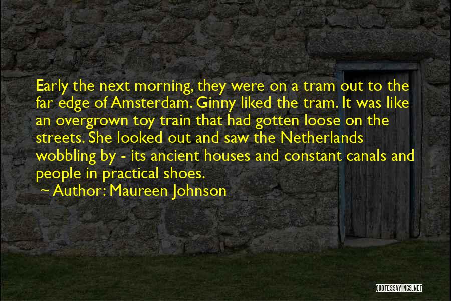 Maureen Johnson Quotes: Early The Next Morning, They Were On A Tram Out To The Far Edge Of Amsterdam. Ginny Liked The Tram.