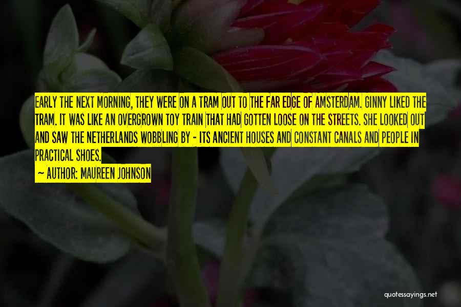 Maureen Johnson Quotes: Early The Next Morning, They Were On A Tram Out To The Far Edge Of Amsterdam. Ginny Liked The Tram.