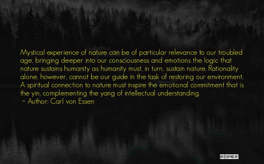 Carl Von Essen Quotes: Mystical Experience Of Nature Can Be Of Particular Relevance To Our Troubled Age, Bringing Deeper Into Our Consciousness And Emotions