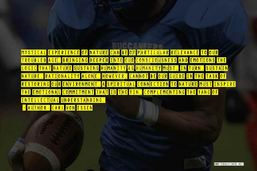 Carl Von Essen Quotes: Mystical Experience Of Nature Can Be Of Particular Relevance To Our Troubled Age, Bringing Deeper Into Our Consciousness And Emotions