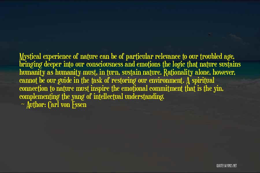 Carl Von Essen Quotes: Mystical Experience Of Nature Can Be Of Particular Relevance To Our Troubled Age, Bringing Deeper Into Our Consciousness And Emotions