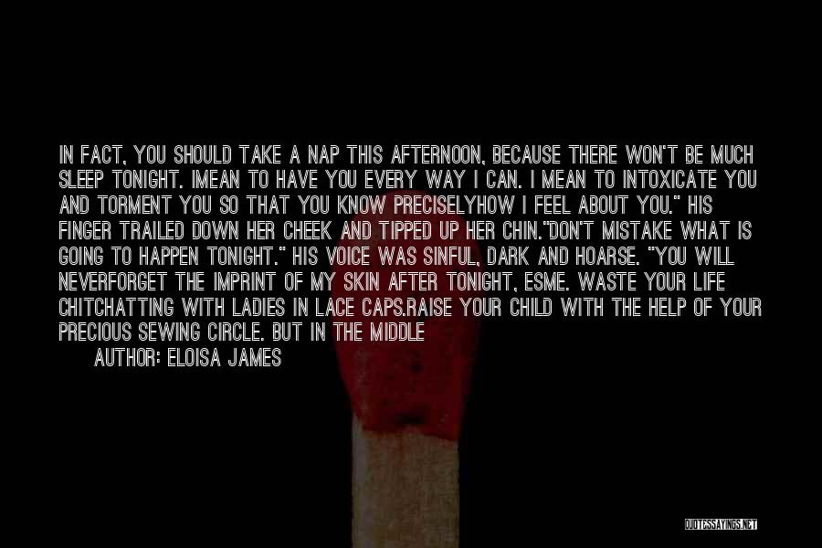 Eloisa James Quotes: In Fact, You Should Take A Nap This Afternoon, Because There Won't Be Much Sleep Tonight. Imean To Have You