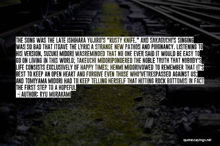 Ryu Murakami Quotes: The Song Was The Late Ishihara Yujiro's Rusty Knife, And Sakaguchi's Singing Was So Bad That Itgave The Lyric A