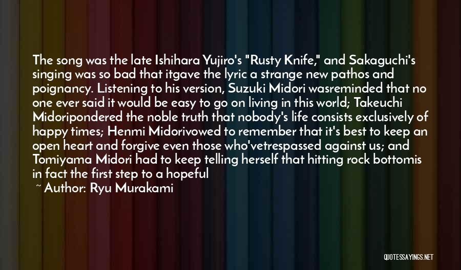 Ryu Murakami Quotes: The Song Was The Late Ishihara Yujiro's Rusty Knife, And Sakaguchi's Singing Was So Bad That Itgave The Lyric A