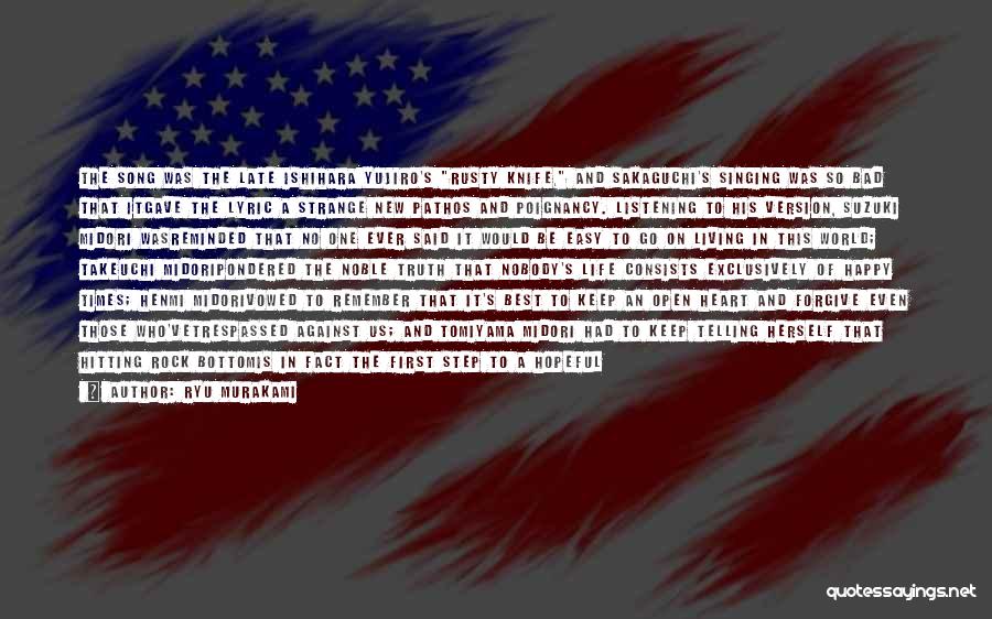 Ryu Murakami Quotes: The Song Was The Late Ishihara Yujiro's Rusty Knife, And Sakaguchi's Singing Was So Bad That Itgave The Lyric A