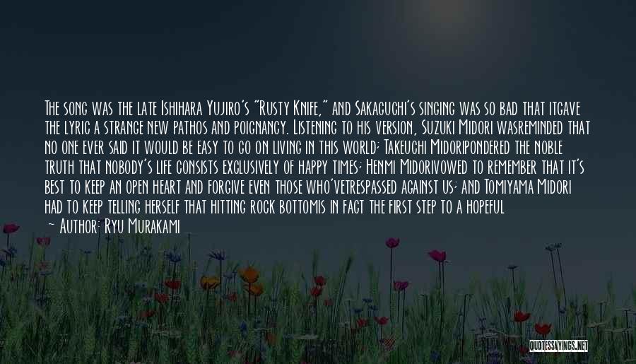 Ryu Murakami Quotes: The Song Was The Late Ishihara Yujiro's Rusty Knife, And Sakaguchi's Singing Was So Bad That Itgave The Lyric A