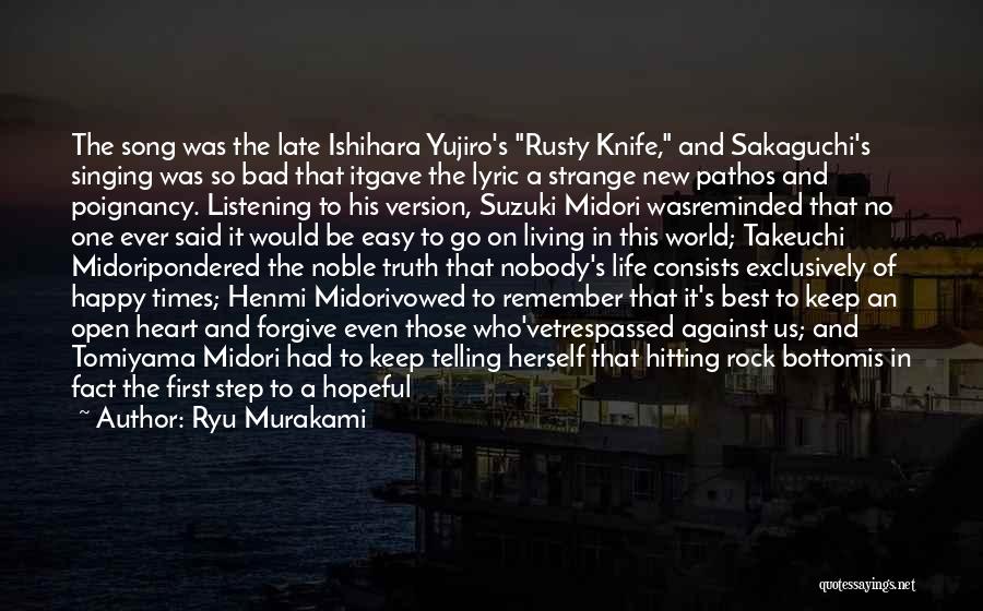 Ryu Murakami Quotes: The Song Was The Late Ishihara Yujiro's Rusty Knife, And Sakaguchi's Singing Was So Bad That Itgave The Lyric A