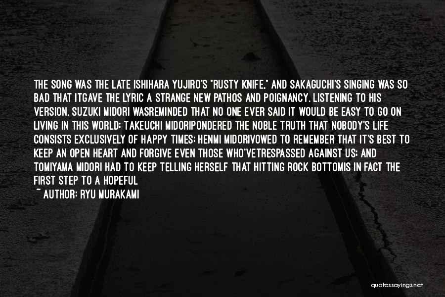 Ryu Murakami Quotes: The Song Was The Late Ishihara Yujiro's Rusty Knife, And Sakaguchi's Singing Was So Bad That Itgave The Lyric A