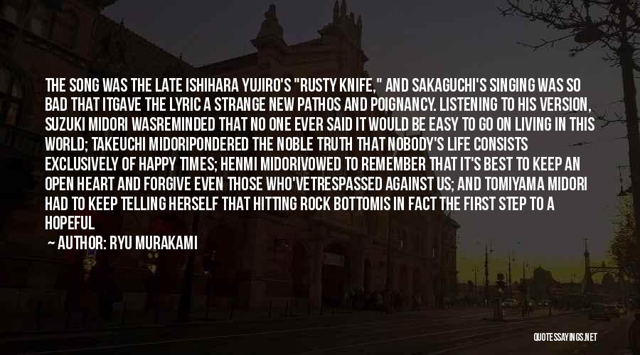 Ryu Murakami Quotes: The Song Was The Late Ishihara Yujiro's Rusty Knife, And Sakaguchi's Singing Was So Bad That Itgave The Lyric A