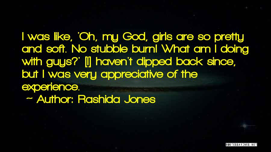Rashida Jones Quotes: I Was Like, 'oh, My God, Girls Are So Pretty And Soft. No Stubble Burn! What Am I Doing With
