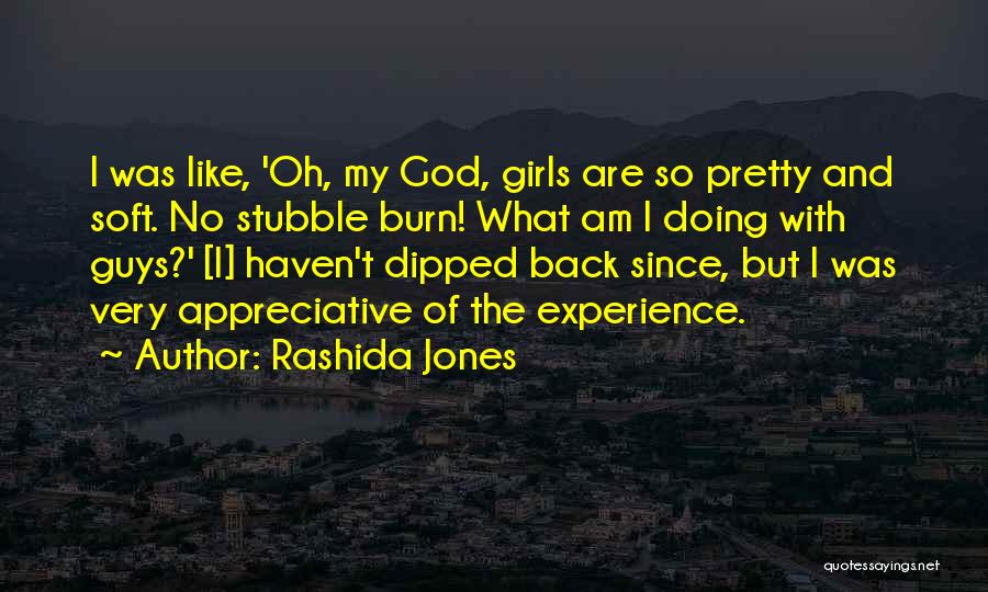Rashida Jones Quotes: I Was Like, 'oh, My God, Girls Are So Pretty And Soft. No Stubble Burn! What Am I Doing With