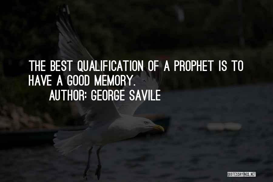 George Savile Quotes: The Best Qualification Of A Prophet Is To Have A Good Memory.