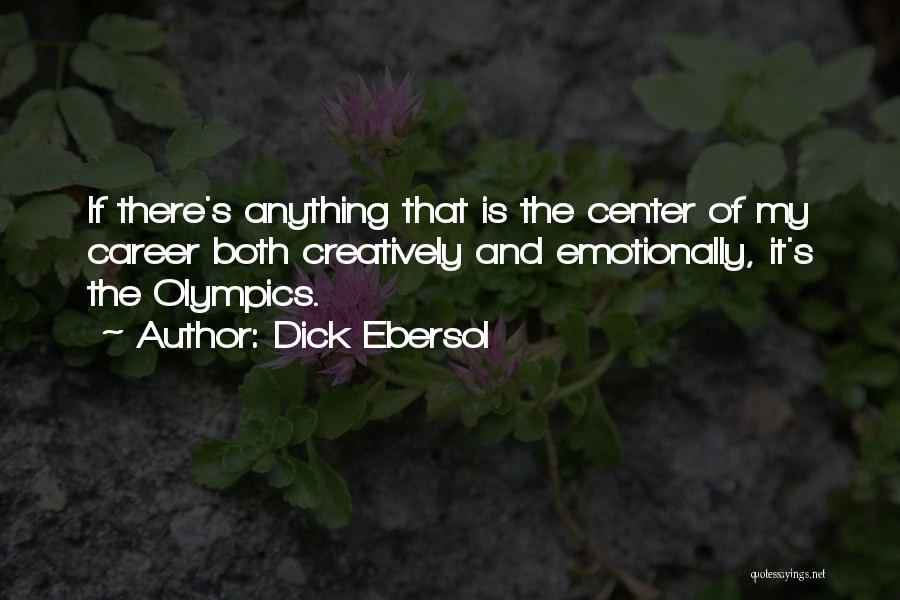 Dick Ebersol Quotes: If There's Anything That Is The Center Of My Career Both Creatively And Emotionally, It's The Olympics.