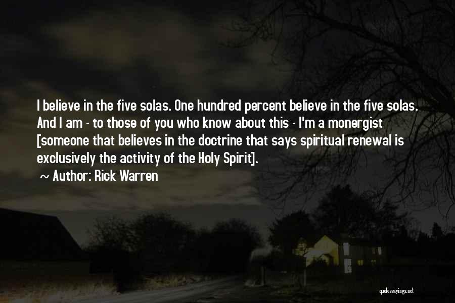 Rick Warren Quotes: I Believe In The Five Solas. One Hundred Percent Believe In The Five Solas. And I Am - To Those