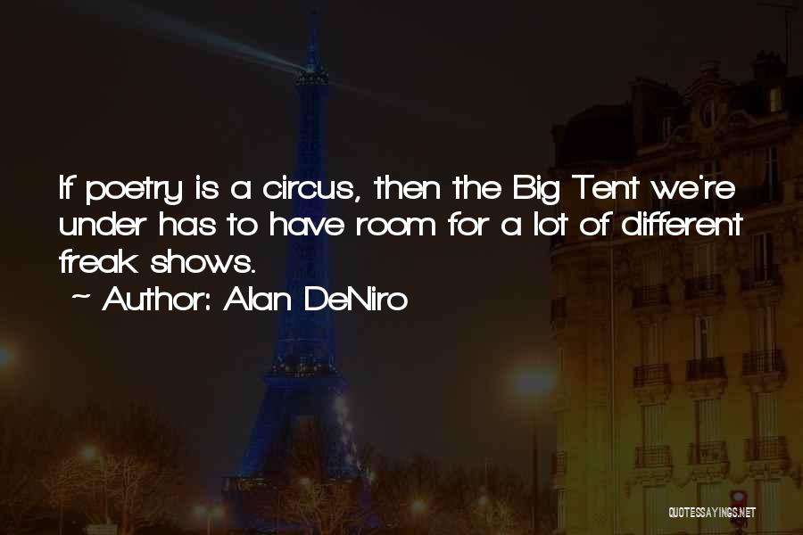 Alan DeNiro Quotes: If Poetry Is A Circus, Then The Big Tent We're Under Has To Have Room For A Lot Of Different