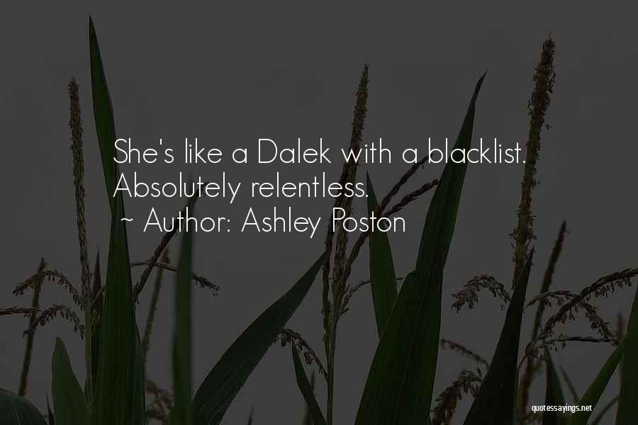 Ashley Poston Quotes: She's Like A Dalek With A Blacklist. Absolutely Relentless.
