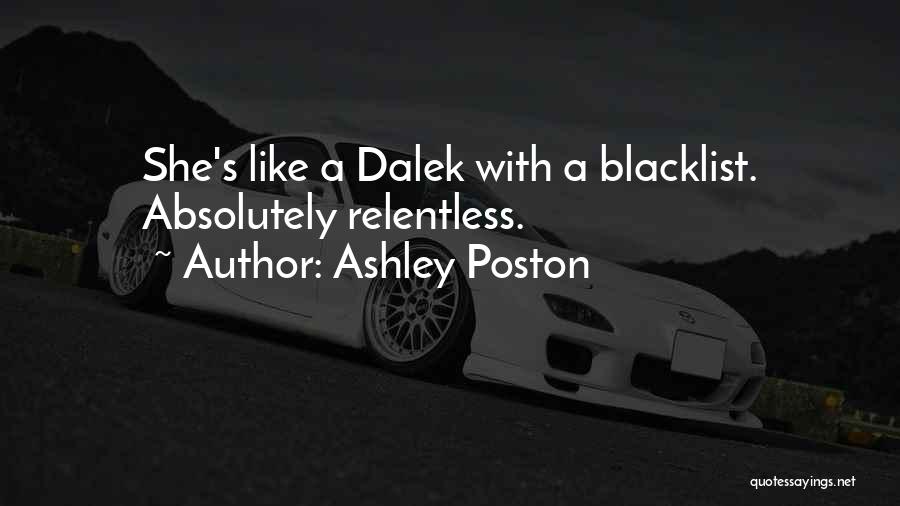 Ashley Poston Quotes: She's Like A Dalek With A Blacklist. Absolutely Relentless.