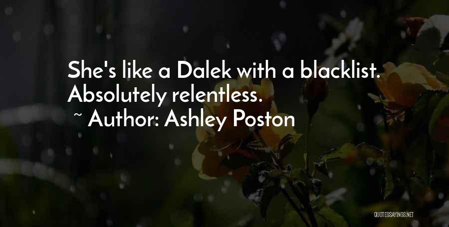 Ashley Poston Quotes: She's Like A Dalek With A Blacklist. Absolutely Relentless.