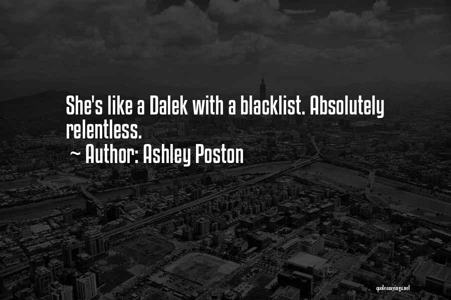 Ashley Poston Quotes: She's Like A Dalek With A Blacklist. Absolutely Relentless.