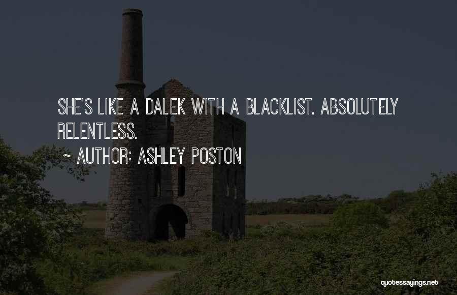 Ashley Poston Quotes: She's Like A Dalek With A Blacklist. Absolutely Relentless.