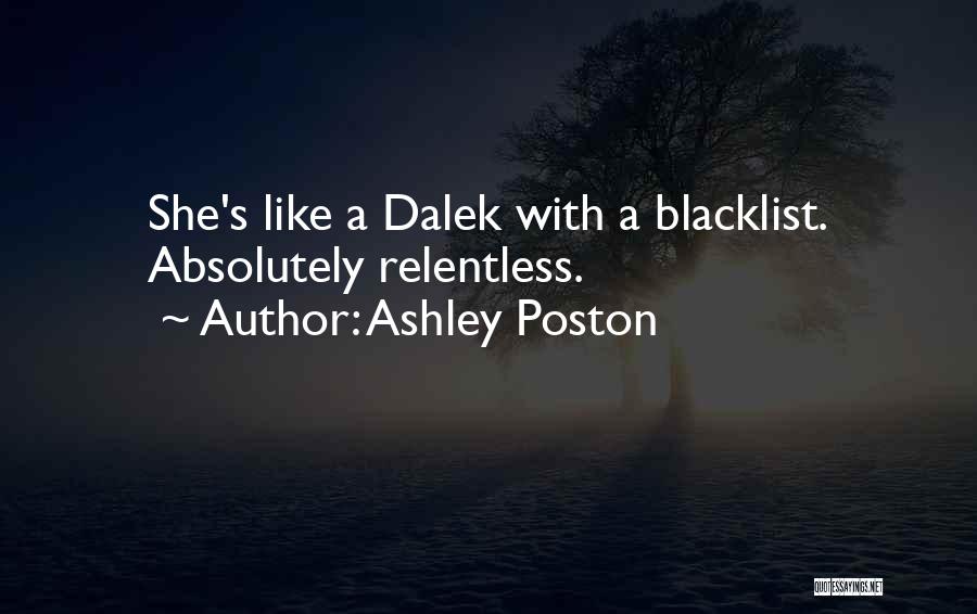 Ashley Poston Quotes: She's Like A Dalek With A Blacklist. Absolutely Relentless.