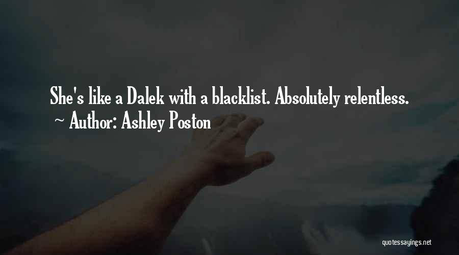 Ashley Poston Quotes: She's Like A Dalek With A Blacklist. Absolutely Relentless.