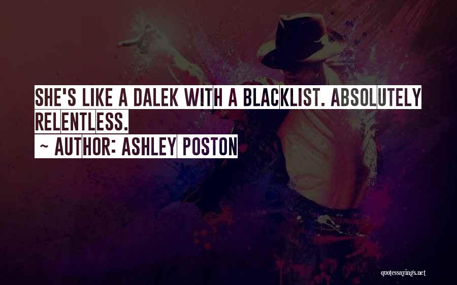 Ashley Poston Quotes: She's Like A Dalek With A Blacklist. Absolutely Relentless.