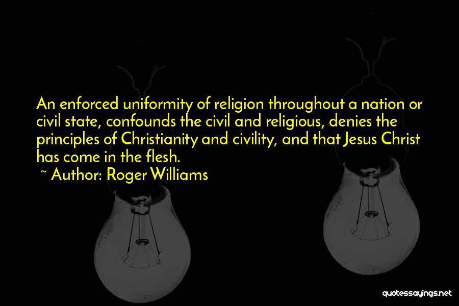 Roger Williams Quotes: An Enforced Uniformity Of Religion Throughout A Nation Or Civil State, Confounds The Civil And Religious, Denies The Principles Of