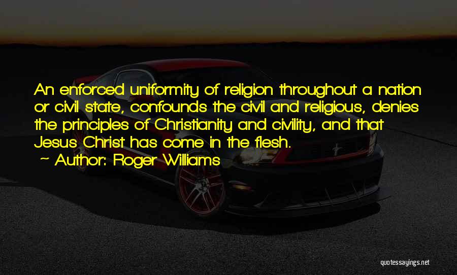 Roger Williams Quotes: An Enforced Uniformity Of Religion Throughout A Nation Or Civil State, Confounds The Civil And Religious, Denies The Principles Of