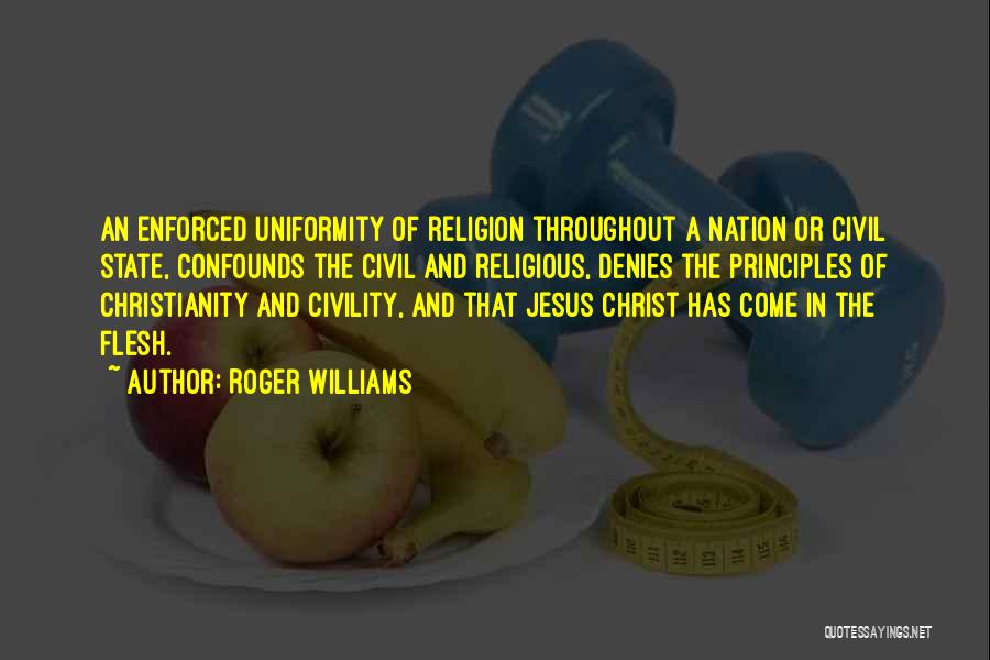 Roger Williams Quotes: An Enforced Uniformity Of Religion Throughout A Nation Or Civil State, Confounds The Civil And Religious, Denies The Principles Of