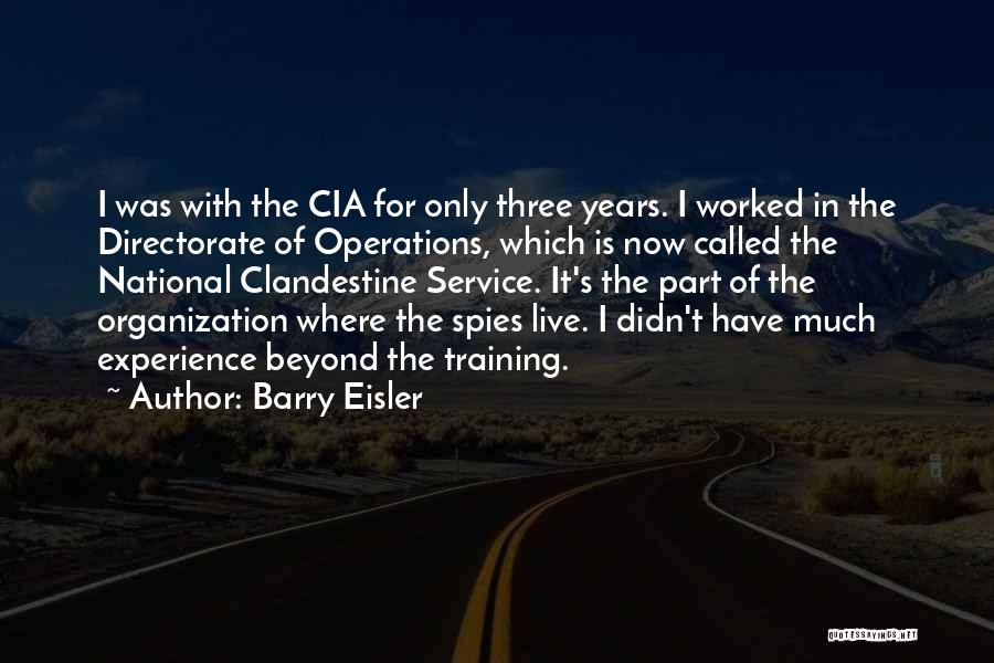 Barry Eisler Quotes: I Was With The Cia For Only Three Years. I Worked In The Directorate Of Operations, Which Is Now Called