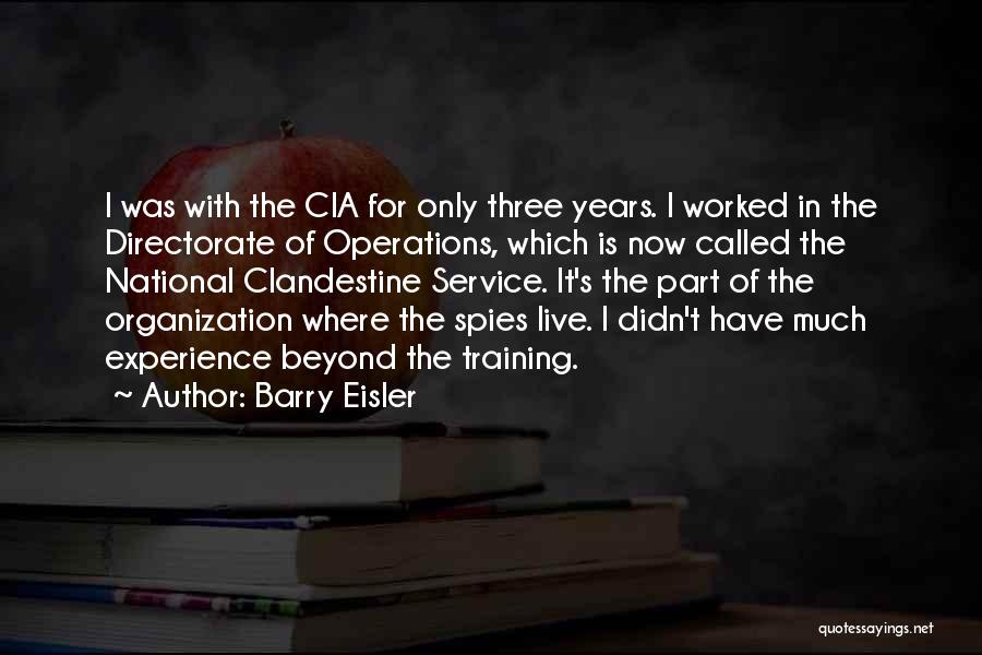 Barry Eisler Quotes: I Was With The Cia For Only Three Years. I Worked In The Directorate Of Operations, Which Is Now Called