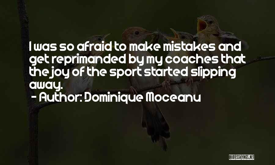 Dominique Moceanu Quotes: I Was So Afraid To Make Mistakes And Get Reprimanded By My Coaches That The Joy Of The Sport Started