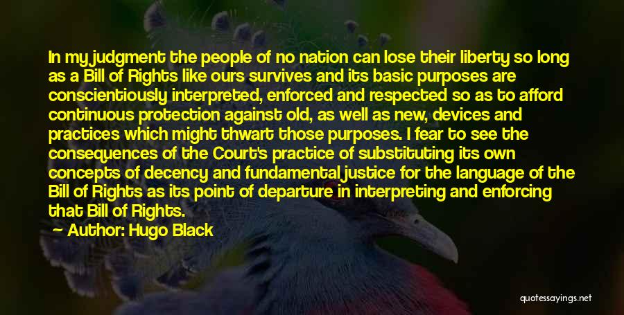 Hugo Black Quotes: In My Judgment The People Of No Nation Can Lose Their Liberty So Long As A Bill Of Rights Like