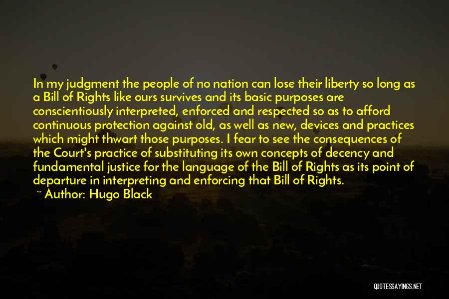 Hugo Black Quotes: In My Judgment The People Of No Nation Can Lose Their Liberty So Long As A Bill Of Rights Like