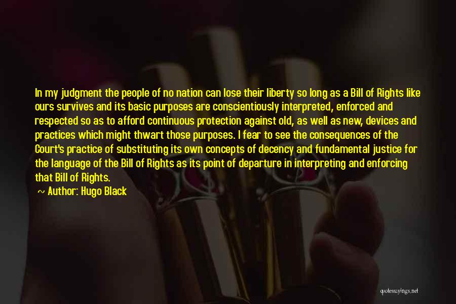 Hugo Black Quotes: In My Judgment The People Of No Nation Can Lose Their Liberty So Long As A Bill Of Rights Like