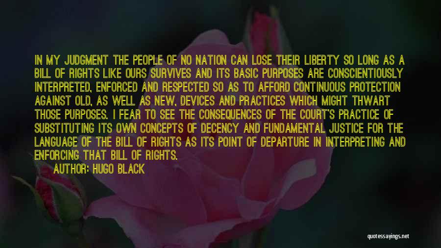 Hugo Black Quotes: In My Judgment The People Of No Nation Can Lose Their Liberty So Long As A Bill Of Rights Like