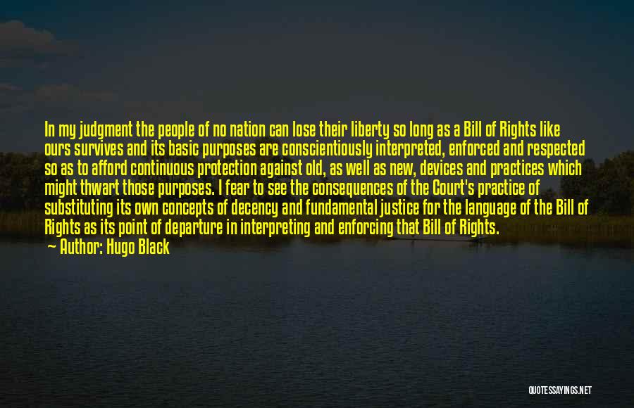 Hugo Black Quotes: In My Judgment The People Of No Nation Can Lose Their Liberty So Long As A Bill Of Rights Like