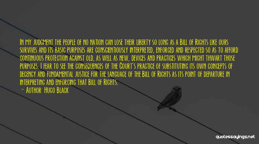Hugo Black Quotes: In My Judgment The People Of No Nation Can Lose Their Liberty So Long As A Bill Of Rights Like