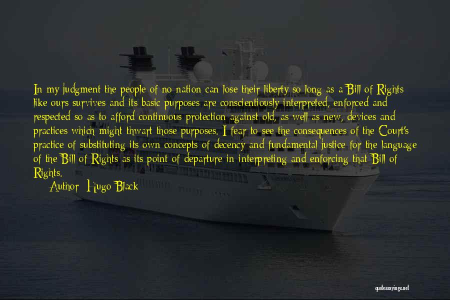 Hugo Black Quotes: In My Judgment The People Of No Nation Can Lose Their Liberty So Long As A Bill Of Rights Like