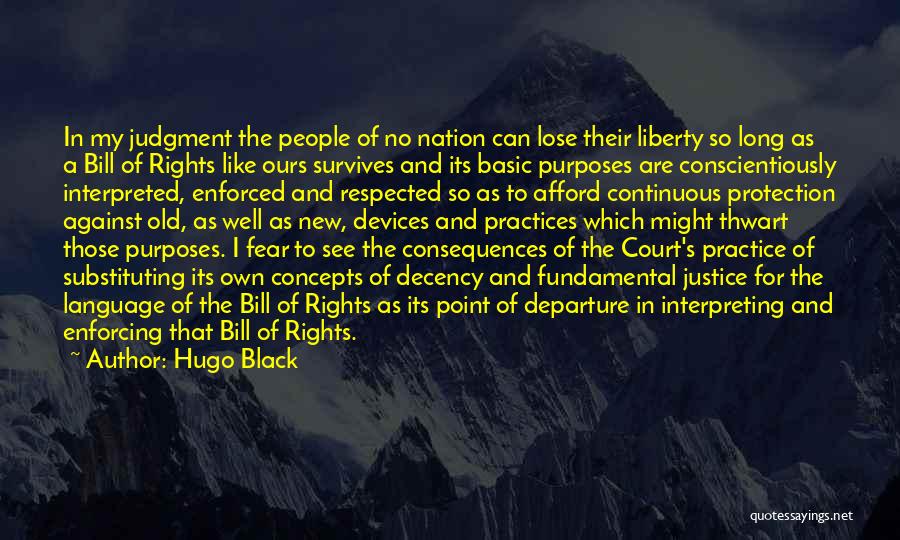 Hugo Black Quotes: In My Judgment The People Of No Nation Can Lose Their Liberty So Long As A Bill Of Rights Like