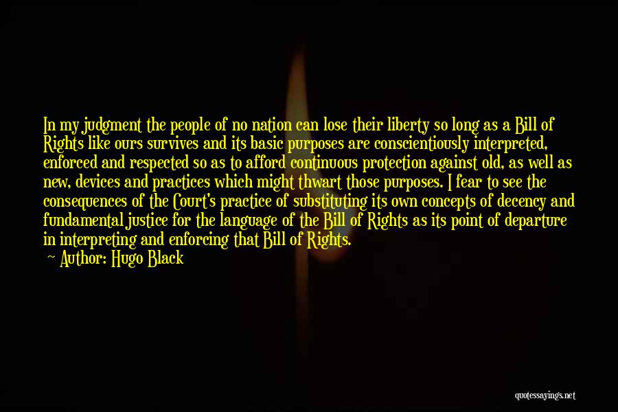 Hugo Black Quotes: In My Judgment The People Of No Nation Can Lose Their Liberty So Long As A Bill Of Rights Like