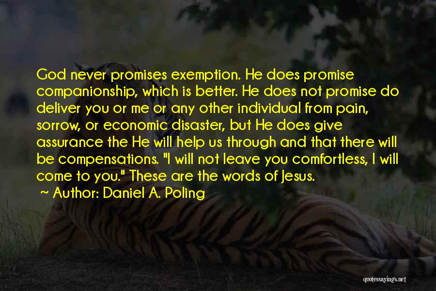 Daniel A. Poling Quotes: God Never Promises Exemption. He Does Promise Companionship, Which Is Better. He Does Not Promise Do Deliver You Or Me